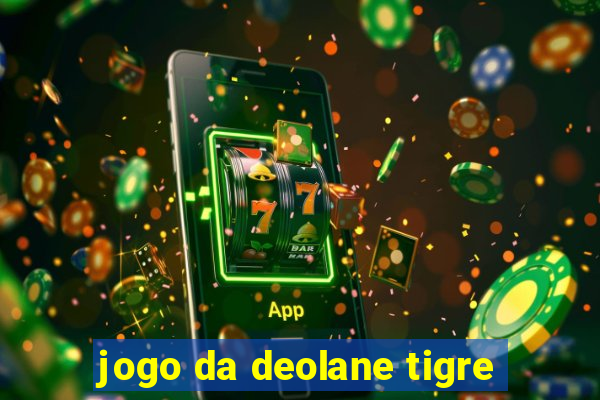 jogo da deolane tigre